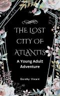 The Lost City of Atlantis: A Young Adult Adventure