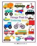 My First Things That Go Coloring Book - 45 Simple Coloring Pages for Toddlers
