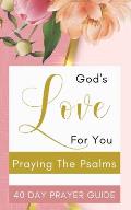 God's Love For You - Praying The Psalms - 40 Day Prayer Guide