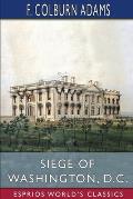 Siege of Washington, D. C. (Esprios Classics): Written Expressly for Little People