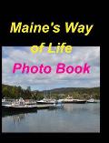 Maine's Way Of Life Photo Book: Maine Oceans Woods Mountains Boats Sunsets Fall Lakes