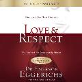 Love and Respect Unabridged: The Love She Most Desires; The Respect He Desperately Needs