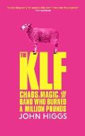 The Klf: Chaos, Magic, and the Band Who Burned a Million Pounds