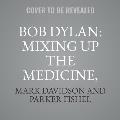 Bob Dylan: Mixing Up the Medicine, Vol. 5: 1974-1978: The Constant State of Becoming