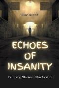 Echoes of Insanity: Terrifying Stories of the Asylum
