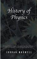 History of Physics: The Story of Newton, Feynman, Schrodinger, Heisenberg and Einstein. Discover the Men Who Uncovered the Secrets of Our
