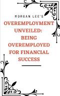 Overemployment Unveiled: Being Overemployed for Financial Success