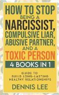 How to Stop Being a Narcissist, Compulsive Lar, Abusive Partner, and Toxic Person (4 Books in 1): Guide to Build Long-Lasting Healthy Relationships