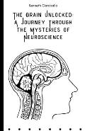 The Brain Unlocked: A Journey Through the Mysteries of Neuroscience