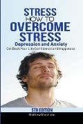 Stress: How to Overcome Stress, Depression and Anxiety - Get Back Your Life, Confidence and Happiness