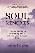 Soul Memories: Discover and know everything about life and your purpose in it.