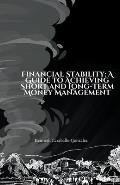 Financial Stability: A Guide to Achieving Short and Long-Term Money Management