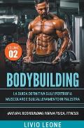 Bodybuilding: Tutti i segreti per l'aumento della massa muscolare. La guida definitiva sull'ipertrofia muscolare e sull'allenamento