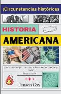 Historia Americana: ?Circunstancias hist?ricas, personas importantes, sitios importantes y m?s!