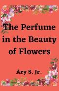 The Perfume in the Beauty of Flowers