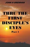 Thru the First Disciple's Eyes