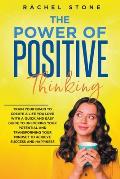 The Power Of Positive Thinking - Train Your Brain To Create A Life You Love