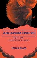 Aquarium Fish 101: First-Time Fishkeeping Guide