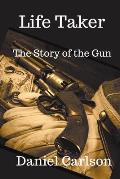 Life Taker The Story of the Gun