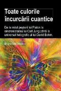 Toate culorile ?ncurcării cuantice. De la mitul peșterii lui Platon la sincronicitatea lui Carl Jung p?nă la universul holografic al lu