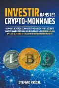 Investir dans les Crypto-monnaies: Comment acheter, ?changer et vendre en toute s?curit? des devises num?riques en d?couvrant la blockchain, les NFT,