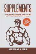 Supplements: The Ultimate Supplement Guide For Men: Health, Fitness, Bodybuilding, Muscle and Strength