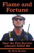 Flame and Fortune: How the Fire Service (almost) Killed Me