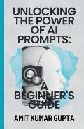 Unlocking the Power of AI Prompts: A Beginner's Guide