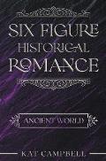 Six Figure Historical Romance: Ancient World