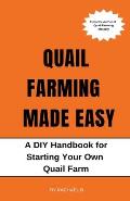 Quail Farming Made Easy: A DIY Handbook for Starting Your Own Quail Farm