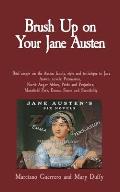 Brush Up on Your Jane Austen: Brief essays on the Austen family, style and technique in Jane Austen novels: Persuasion, North Anger Abbey, Pride and