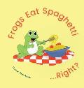 Frogs Eat Spaghetti...Right?
