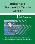 Building a Successful Tennis Career: A practical guide on surviving and prospering as a teaching professional