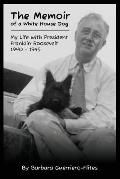 The Memoir of a White House Dog: My Life With President Franklin Roosevelt