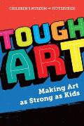 Tough Art: Making Art as Strong as Kids