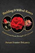 Budding & Wilted Roses: Inspirational Poems Through Life's Seasons