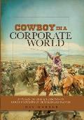 Cowboy in a Corporate World: 37 Years of Life & Lessons on Koch Industries' Beaverhead Ranch
