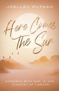 Here Comes the Sun: Moments with God in the Seasons of Cancer