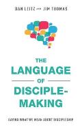 The Language of Disciple-Making: Saying What We Mean About Discipleship