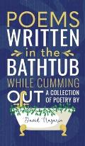 Poems Written In The Bathtub While Cumming Out