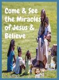 Come & See the Miracles of Jesus & Believe