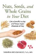 Nuts, Seeds, and Whole Grains in Your Diet: Eat a handful a day and keep major diseases at bay