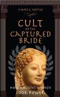 Cult of the Captured Bride: How Ancient Women Took Power