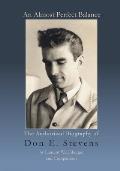 An Almost Perfect Balance, The Authorized Biography of Don E. Stevens