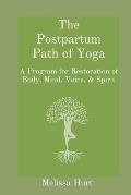 The Postpartum Path of Yoga: A Program for Restoration of Body, Mind, Voice, & Spirit