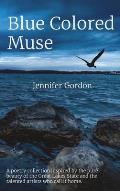 Blue Colored Muse: A poetry collection inspired by the pure beauty of the Great Lakes State and the talented artists who call it home.