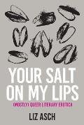 Your Salt on My Lips: (Mostly) Queer Literary Erotica
