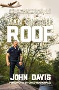 Man on the Roof: Helping Warriors Discover Peace and Purpose Through Life's Pain