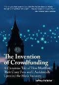 The Invention of Crowdfunding (A Circuitous Tale of How Marillion, Their Crazy Fans and I Accidentally Upended the Music Industry)