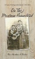 On the Montana Homestead: 10 Years of Unforgettable Episodes, 1913-1924